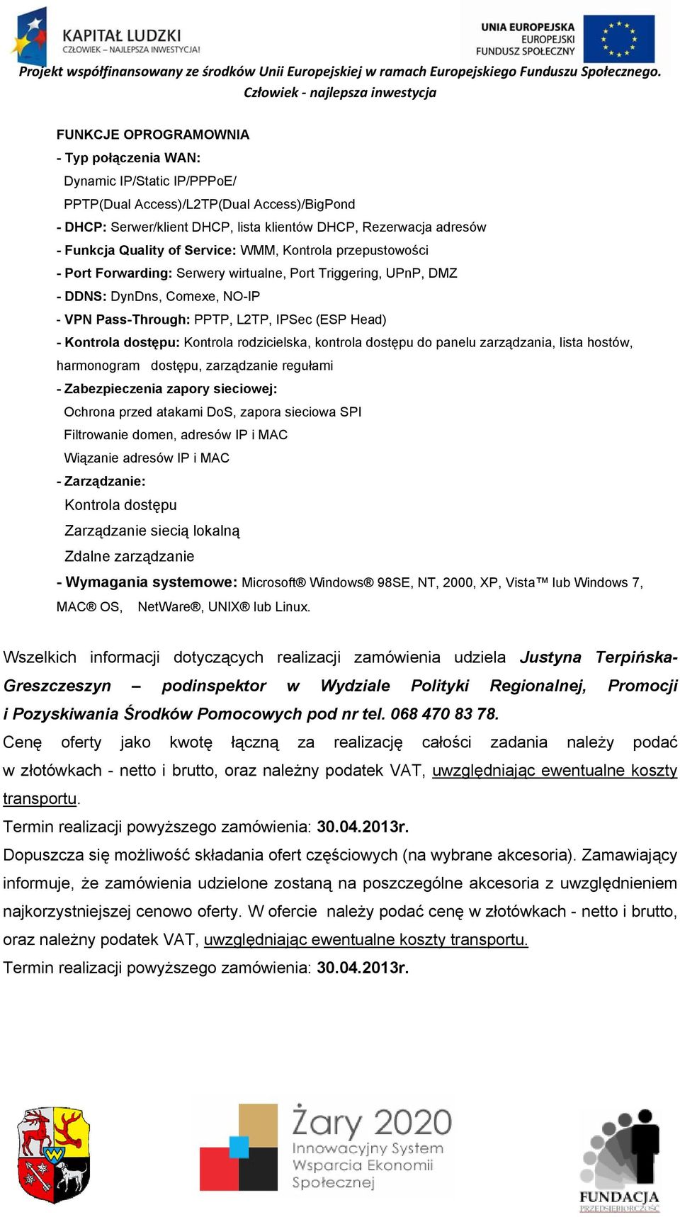 Kontrola dostępu: Kontrola rodzicielska, kontrola dostępu do panelu zarządzania, lista hostów, harmonogram dostępu, zarządzanie regułami - Zabezpieczenia zapory sieciowej: Ochrona przed atakami DoS,