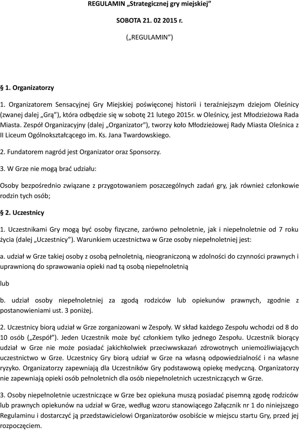 w Oleśnicy, jest Młodzieżowa Rada Miasta. Zespół Organizacyjny (dalej Organizator"), tworzy koło Młodzieżowej Rady Miasta Oleśnica z II Liceum Ogólnokształcącego im. Ks. Jana Twardowskiego. 2.