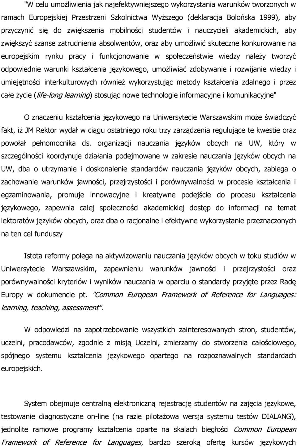 wiedzy należy tworzyć odpowiednie warunki kształcenia językowego, umożliwiać zdobywanie i rozwijanie wiedzy i umiejętności interkulturowych również wykorzystując metody kształcenia zdalnego i przez