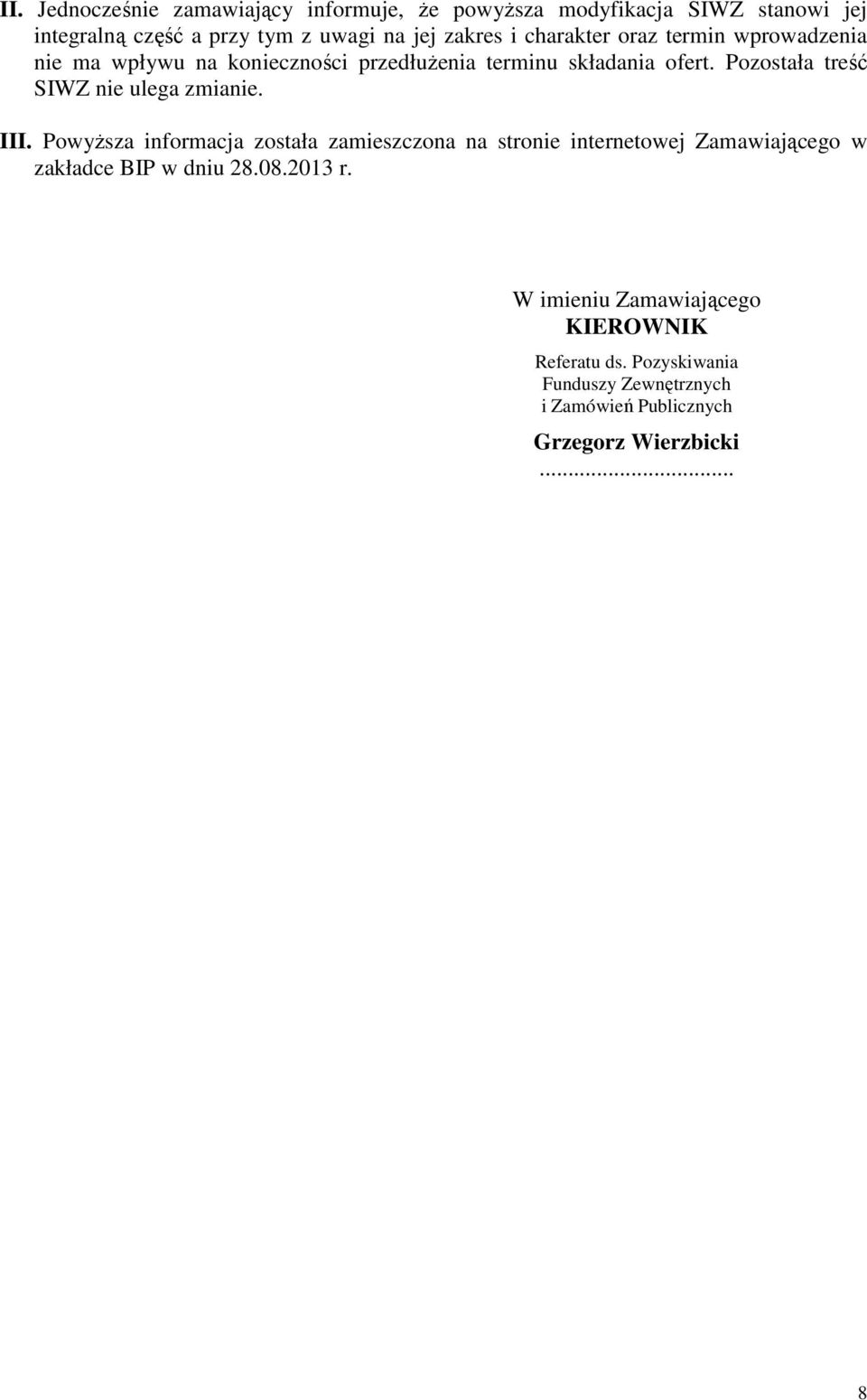 Pozostała treść SIWZ nie ulega zmianie. III.