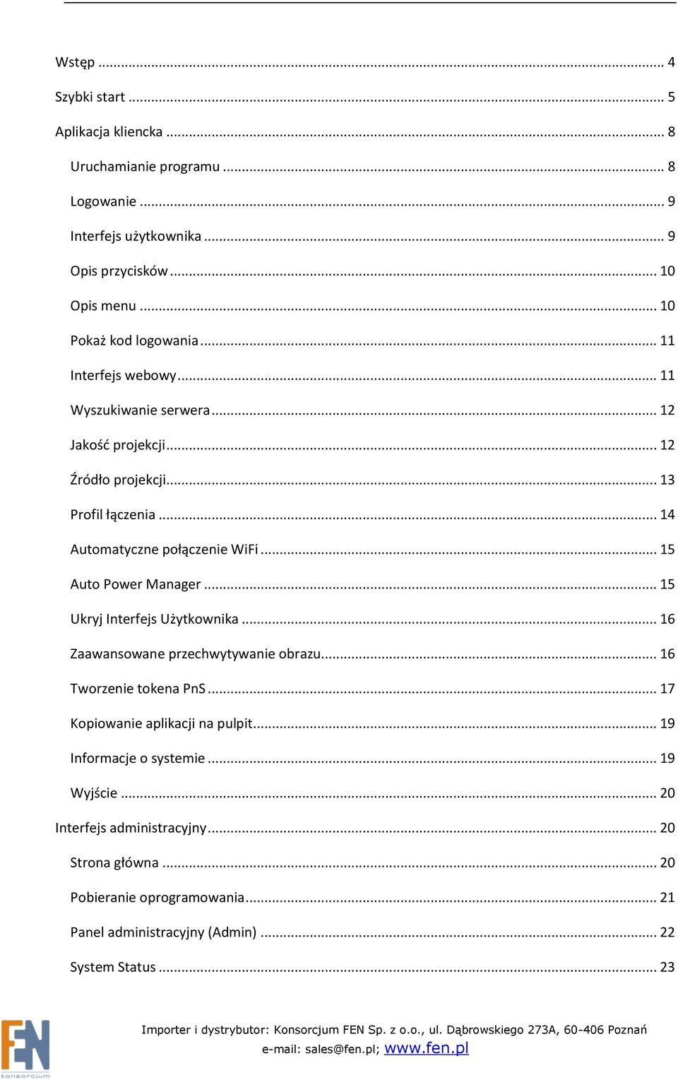 .. 14 Automatyczne połączenie WiFi... 15 Auto Power Manager... 15 Ukryj Interfejs Użytkownika... 16 Zaawansowane przechwytywanie obrazu... 16 Tworzenie tokena PnS.