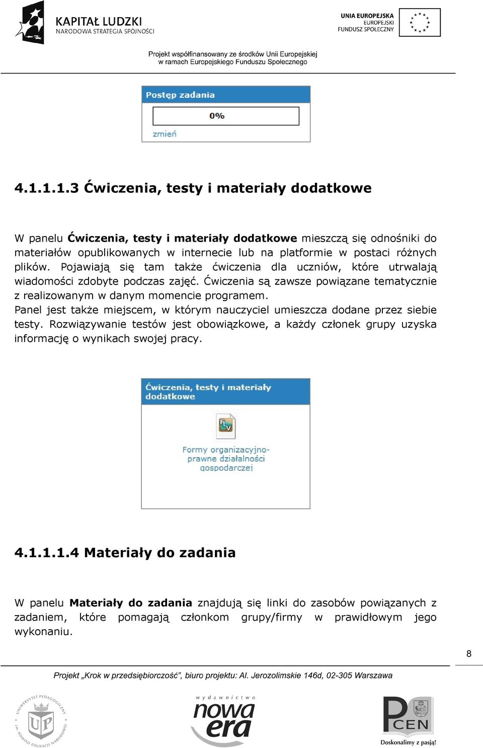 Ćwiczenia są zawsze powiązane tematycznie z realizowanym w danym momencie programem. Panel jest także miejscem, w którym nauczyciel umieszcza dodane przez siebie testy.