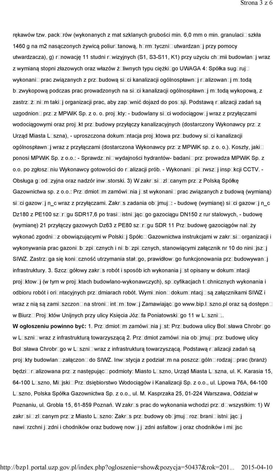 wraz z wymianą stopni złazowych oraz włazów żeliwnych typu ciężkiego UWAGA 4: Spółka sugeruje wykonanie prac związanych z przebudową sieci kanalizacji ogólnospławnej realizowanej metodą bezwykopową