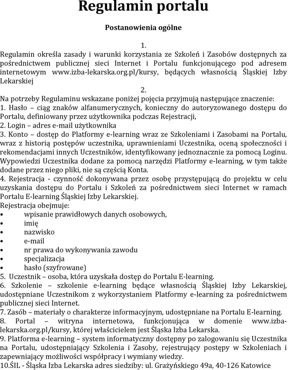 pl/kursy, będących własnością Śląskiej Izby Lekarskiej Na potrzeby Regulaminu wskazane poniżej pojęcia przyjmują następujące znaczenie: Hasło ciąg znaków alfanumerycznych, konieczny do autoryzowanego