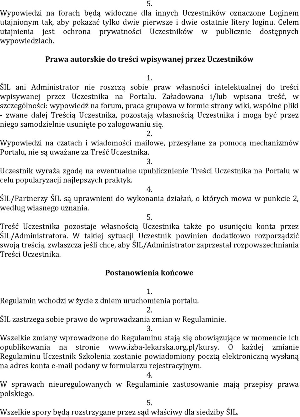 Prawa autorskie do treści wpisywanej przez Uczestników ŚIL ani Administrator nie roszczą sobie praw własności intelektualnej do treści wpisywanej przez Uczestnika na Portalu.