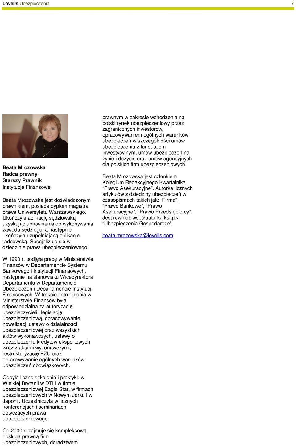 prawnym w zakresie wchodzenia na polski rynek ubezpieczeniowy przez zagranicznych inwestorów, opracowywaniem ogólnych warunków ubezpieczeń w szczególności umów ubezpieczenia z funduszem