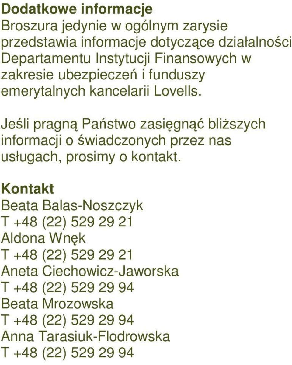 Jeśli pragną Państwo zasięgnąć bliŝszych informacji o świadczonych przez nas usługach, prosimy o kontakt.