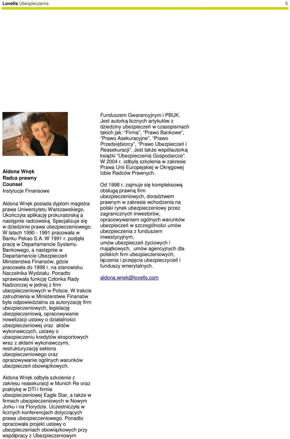 podjęła pracę w Departamencie Systemu Bankowego, a następnie w Departamencie Ubezpieczeń Ministerstwa Finansów, gdzie pracowała do 1998 r. na stanowisku Naczelnika Wydziału.