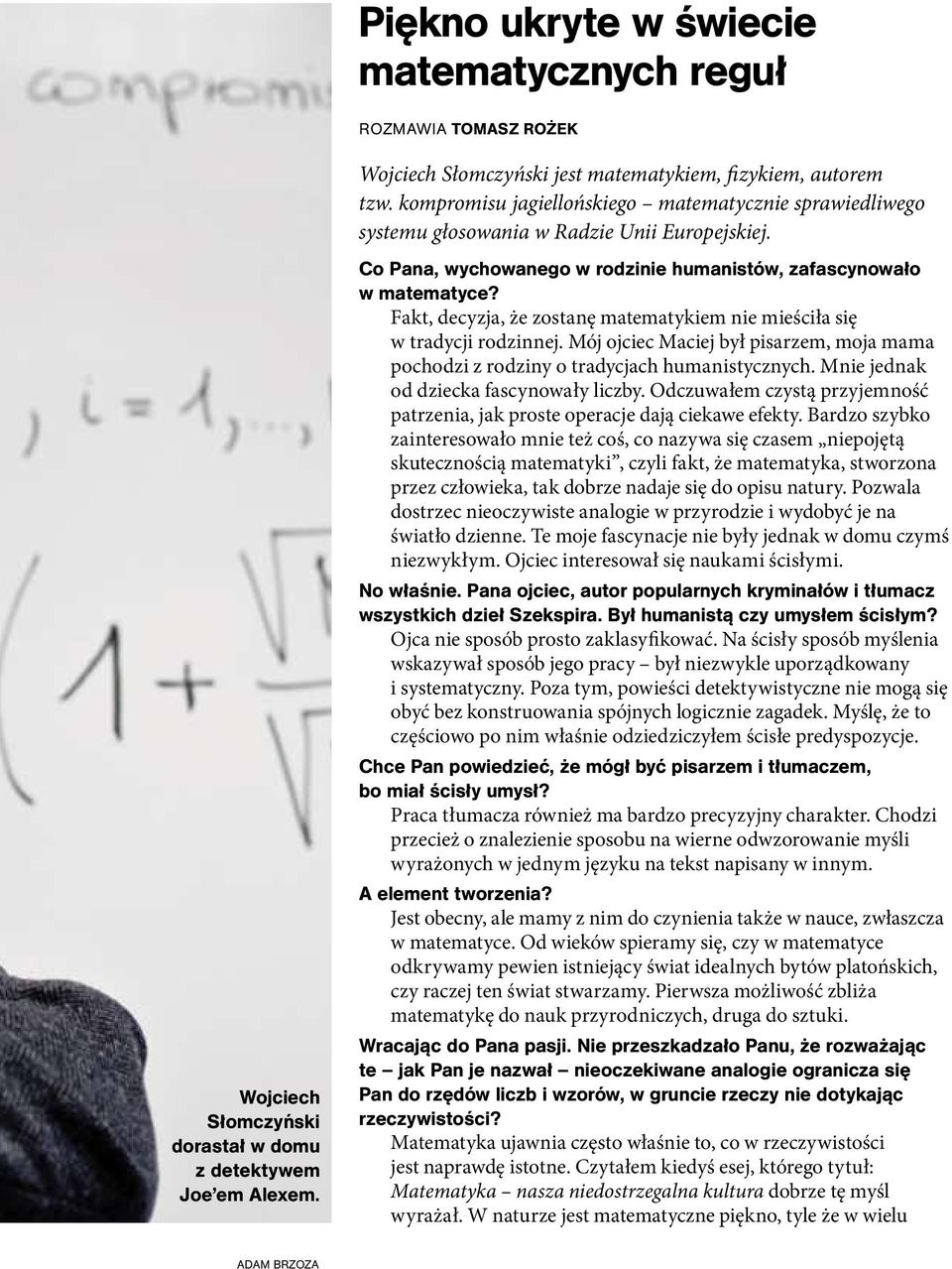 Co Pana, wychowanego w rodzinie humanistów, zafascynowało w matematyce? Fakt, decyzja, że zostanę matematykiem nie mieściła się w tradycji rodzinnej.