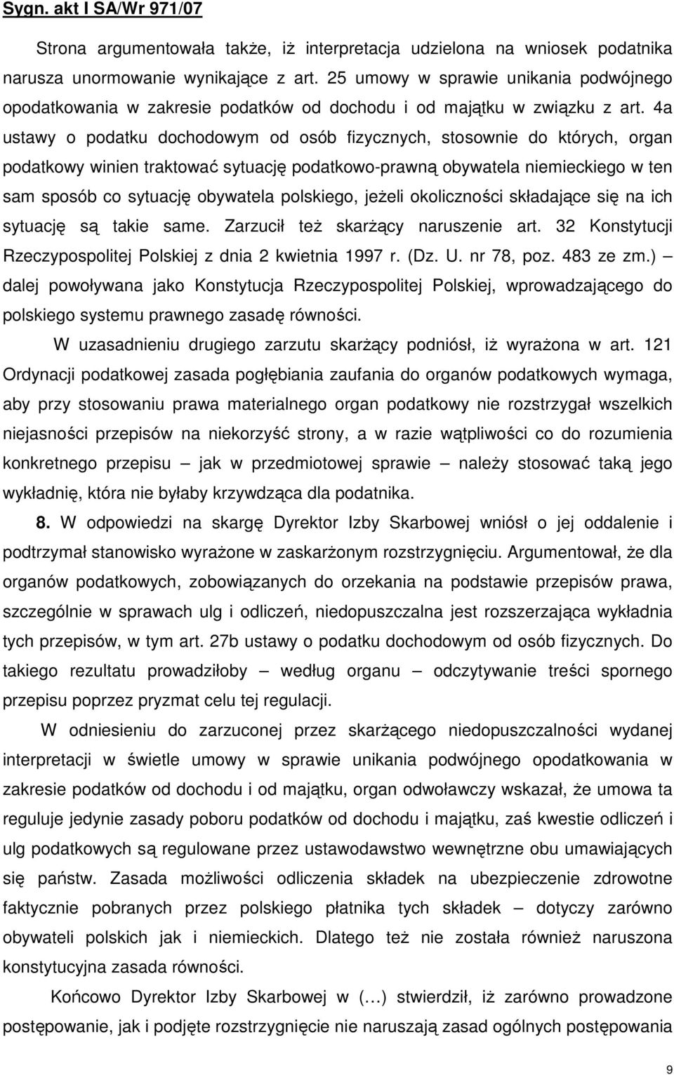 4a ustawy o podatku dochodowym od osób fizycznych, stosownie do których, organ podatkowy winien traktować sytuację podatkowo-prawną obywatela niemieckiego w ten sam sposób co sytuację obywatela