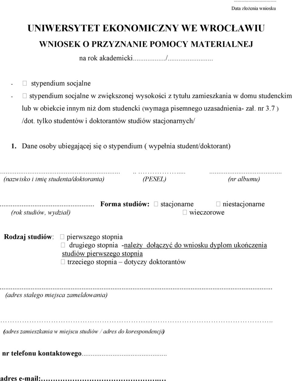 7 ) /dot. tylko studentów i doktorantów studiów stacjonarnych/ 1. Dane osoby ubiegającej się o stypendium ( wypełnia student/doktorant)............ (nazwisko i imię studenta/doktoranta) (PESEL) (nr albumu).