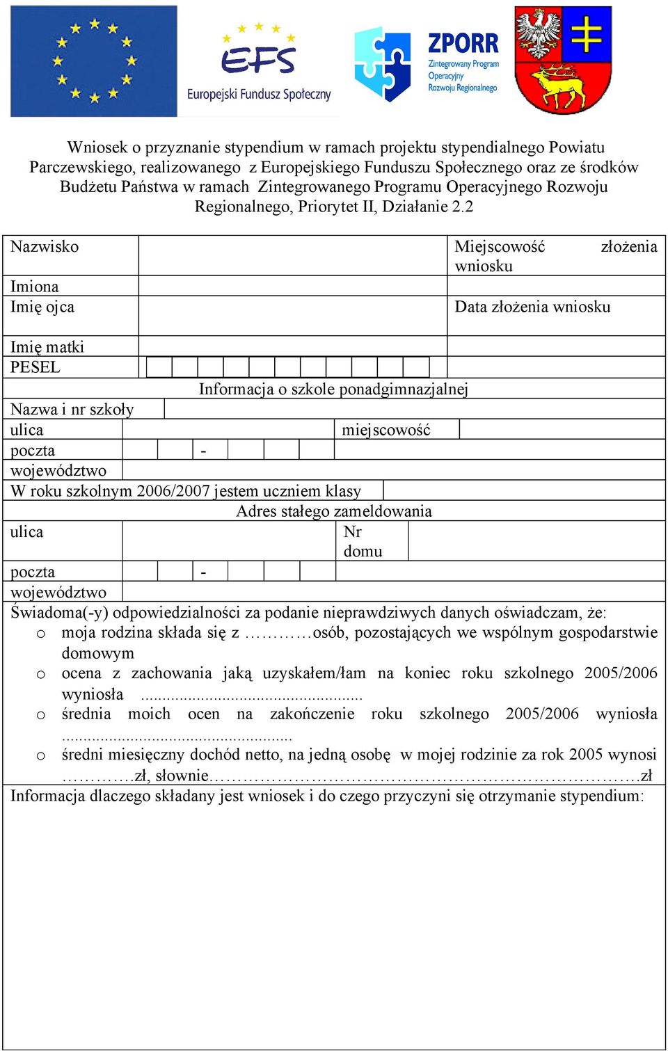 2 Nazwisko Miejscowość złożenia wniosku Imiona Imię ojca Data złożenia wniosku Imię matki PESEL Informacja o szkole ponadgimnazjalnej Nazwa i nr szkoły ulica miejscowość poczta - województwo W roku