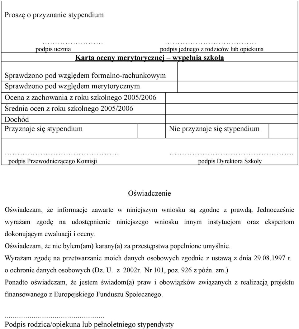 podpis Dyrektora Szkoły Oświadczenie Oświadczam, że informacje zawarte w niniejszym wniosku są zgodne z prawdą.