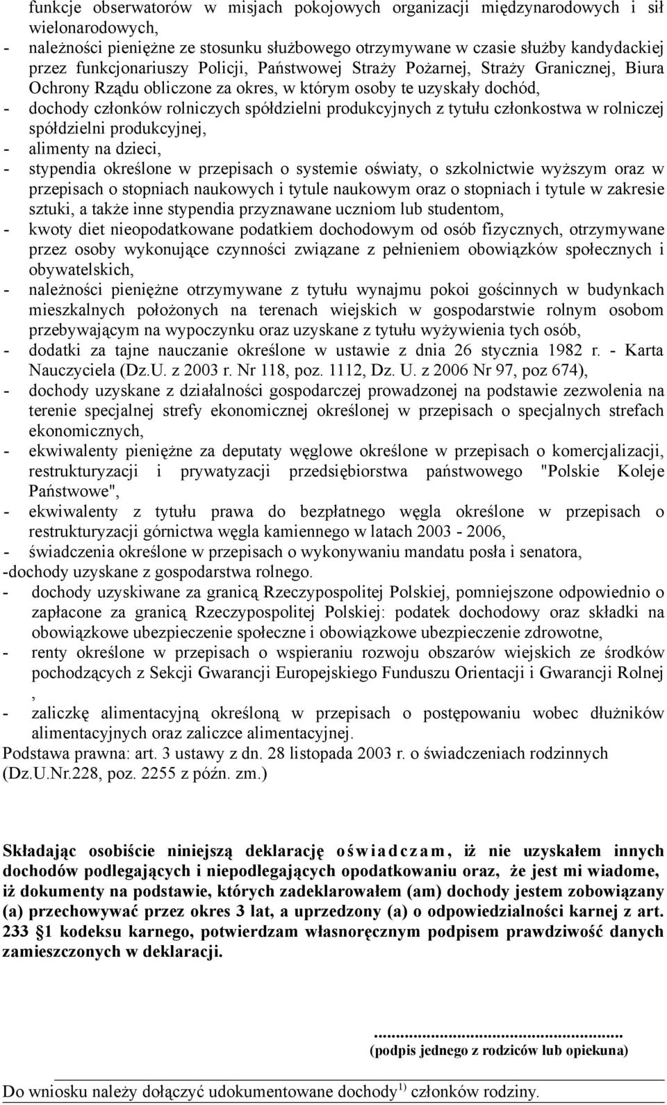 produkcyjnych z tytułu członkostwa w rolniczej spółdzielni produkcyjnej, - alimenty na dzieci, - stypendia określone w przepisach o systemie oświaty, o szkolnictwie wyższym oraz w przepisach o