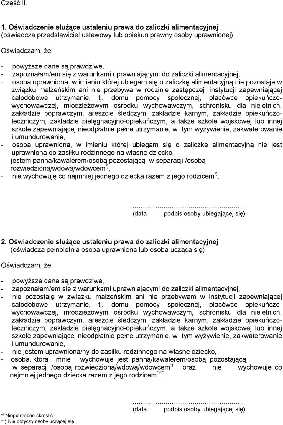 się z warunkami uprawniającymi do zaliczki alimentacyjnej, - osoba uprawniona, w imieniu której ubiegam się o zaliczkę alimentacyjną nie pozostaje w związku małżeńskim ani nie przebywa w rodzinie
