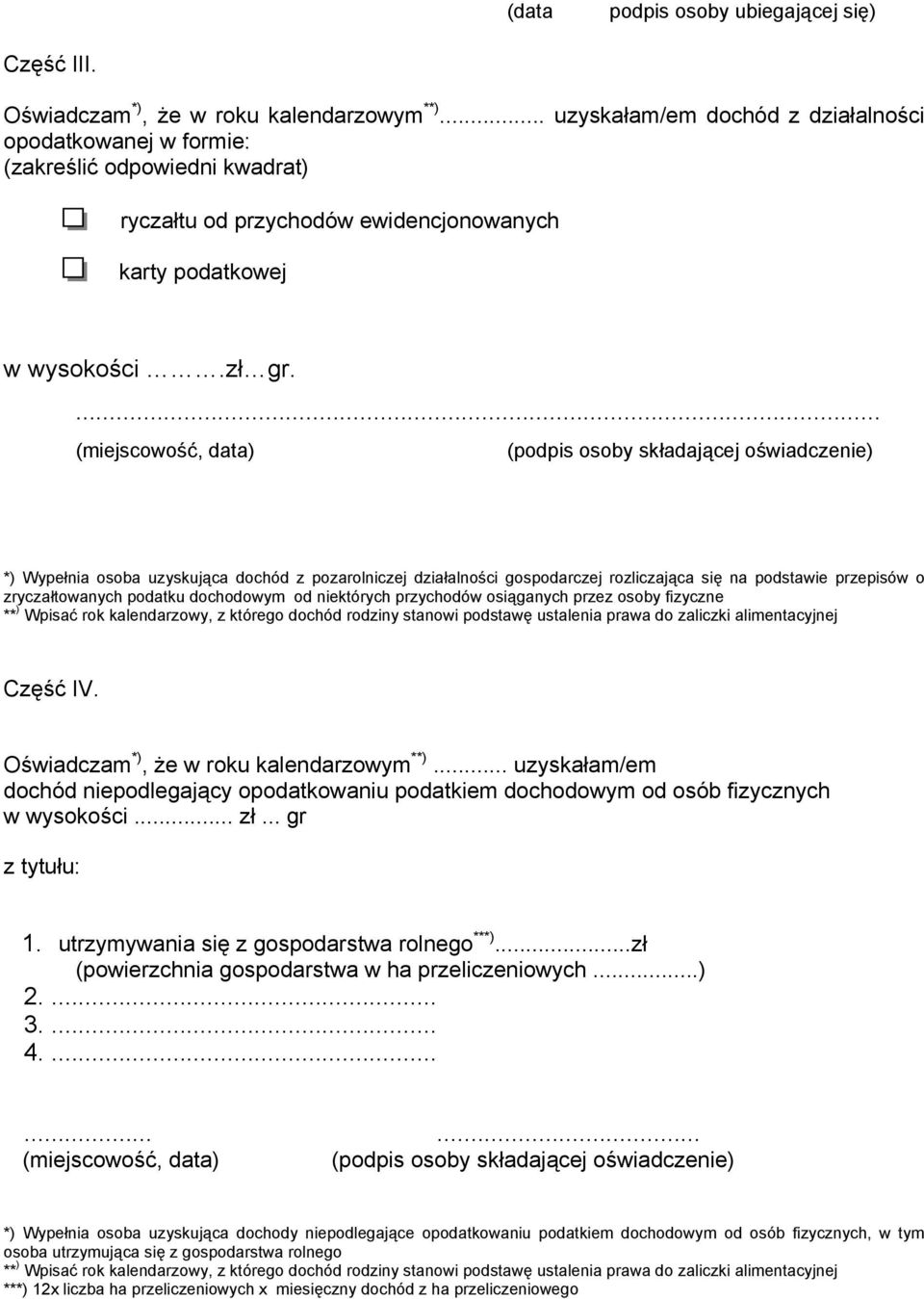 ... (miejscowość, data) (podpis osoby składającej oświadczenie) *) Wypełnia osoba uzyskująca dochód z pozarolniczej działalności gospodarczej rozliczająca się na podstawie przepisów o zryczałtowanych