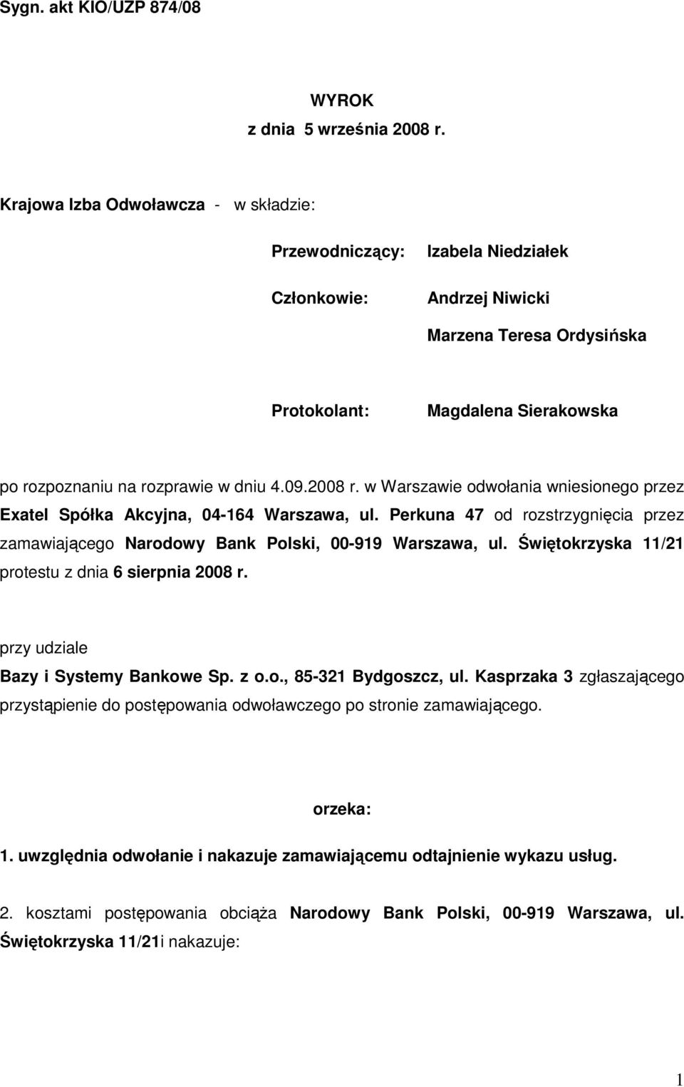 09.2008 r. w Warszawie odwołania wniesionego przez Exatel Spółka Akcyjna, 04-164 Warszawa, ul. Perkuna 47 od rozstrzygnięcia przez zamawiającego Narodowy Bank Polski, 00-919 Warszawa, ul.