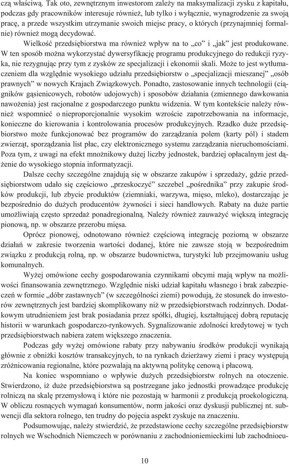 swoich miejsc pracy, o których (przynajmniej formalnie) równie mog decydowa. Wielko przedsibiorstwa ma równie wpyw na to co i jak jest produkowane.