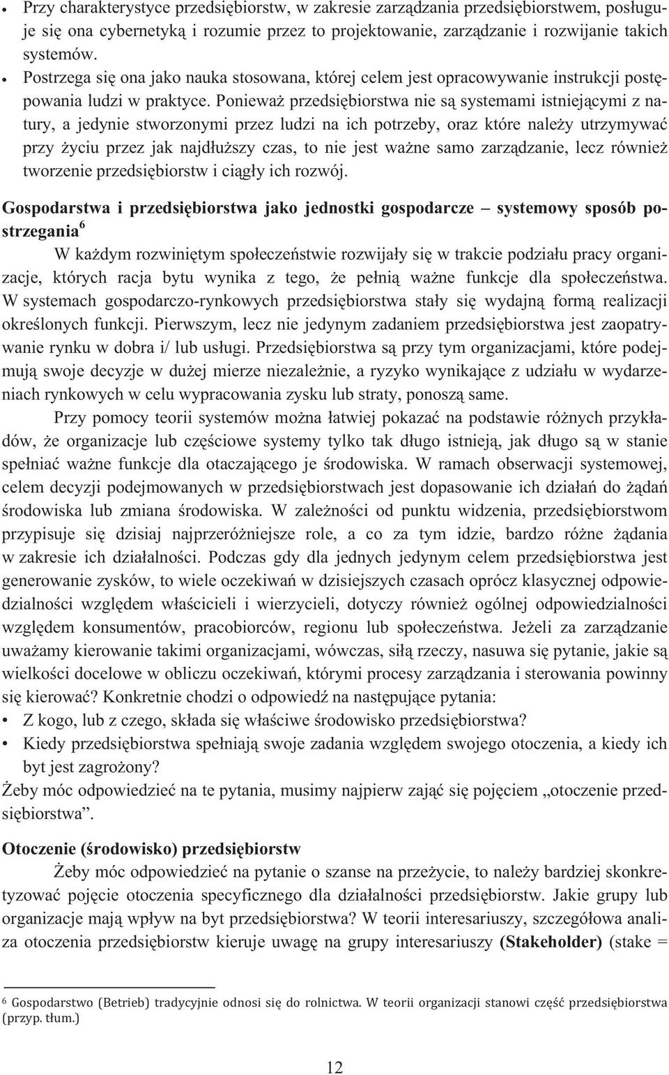 Poniewa przedsibiorstwa nie s systemami istniejcymi z natury, a jedynie stworzonymi przez ludzi na ich potrzeby, oraz które naley utrzymywa przy yciu przez jak najduszy czas, to nie jest wane samo