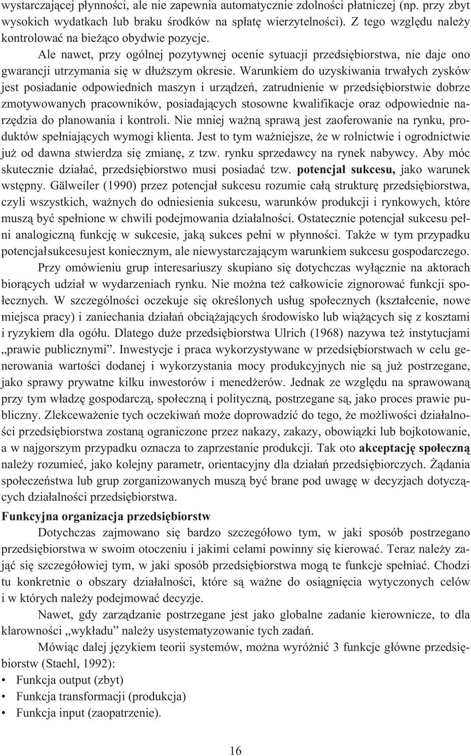 Warunkiem do uzyskiwania trwaych zysków jest posiadanie odpowiednich maszyn i urzdze, zatrudnienie w przedsibiorstwie dobrze zmotywowanych pracowników, posiadajcych stosowne kwalifikacje oraz