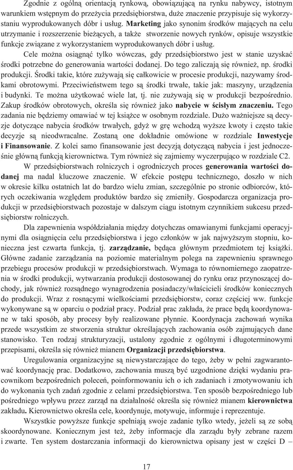 Cele mona osign tylko wówczas, gdy przedsibiorstwo jest w stanie uzyska rodki potrzebne do generowania wartoci dodanej. Do tego zaliczaj si równie, np. rodki produkcji.