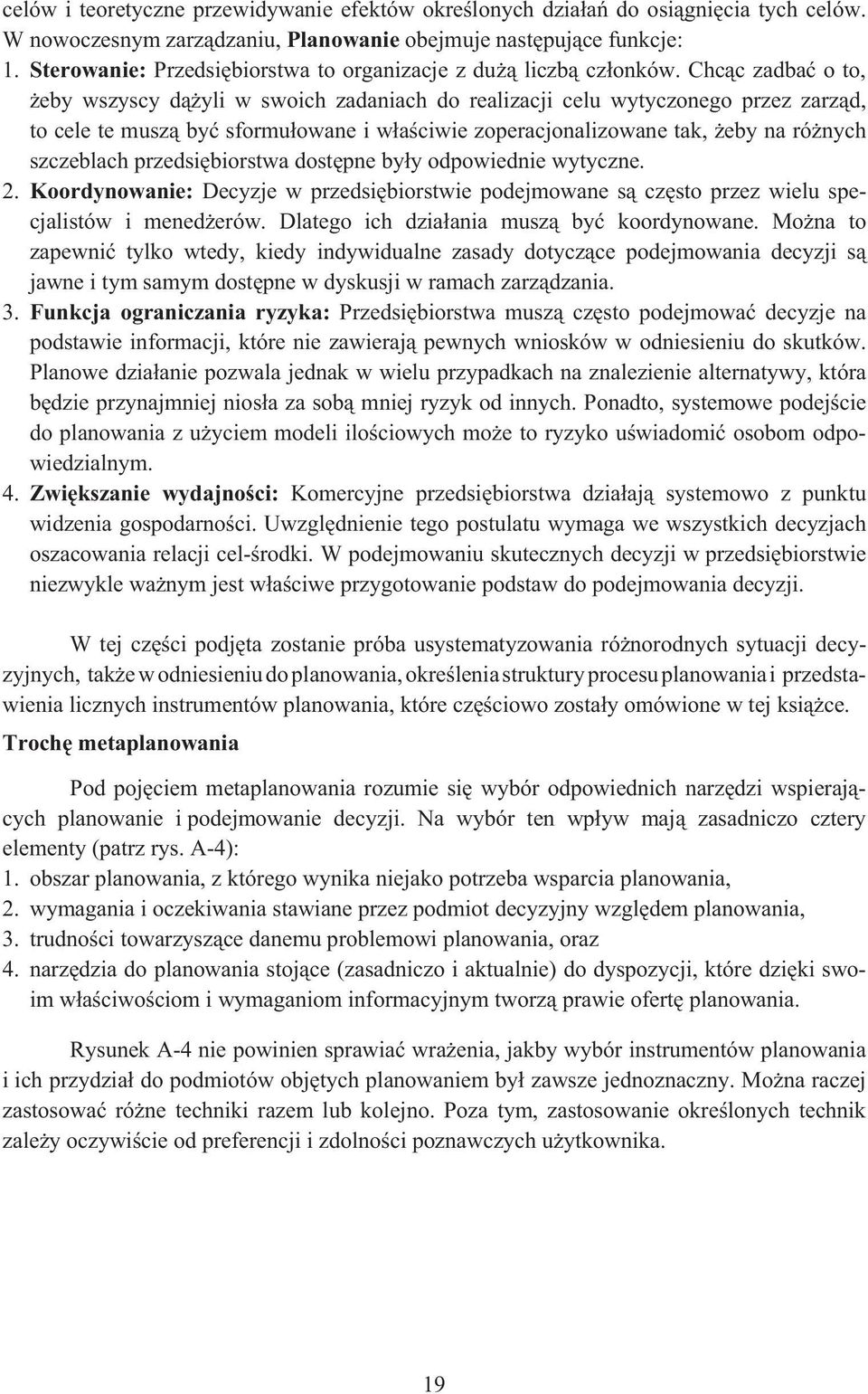 Chcc zadba o to, eby wszyscy dyli w swoich zadaniach do realizacji celu wytyczonego przez zarzd, to cele te musz by sformuowane i waciwie zoperacjonalizowane tak, eby na rónych szczeblach
