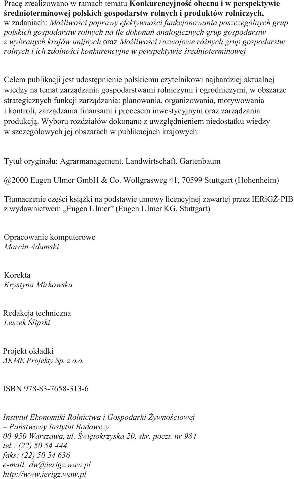 konkurencyjne w perspektywie rednioterminowej Celem publikacji jest udostpnienie polskiemu czytelnikowi najbardziej aktualnej wiedzy na temat zarzdzania gospodarstwami rolniczymi i ogrodniczymi, w
