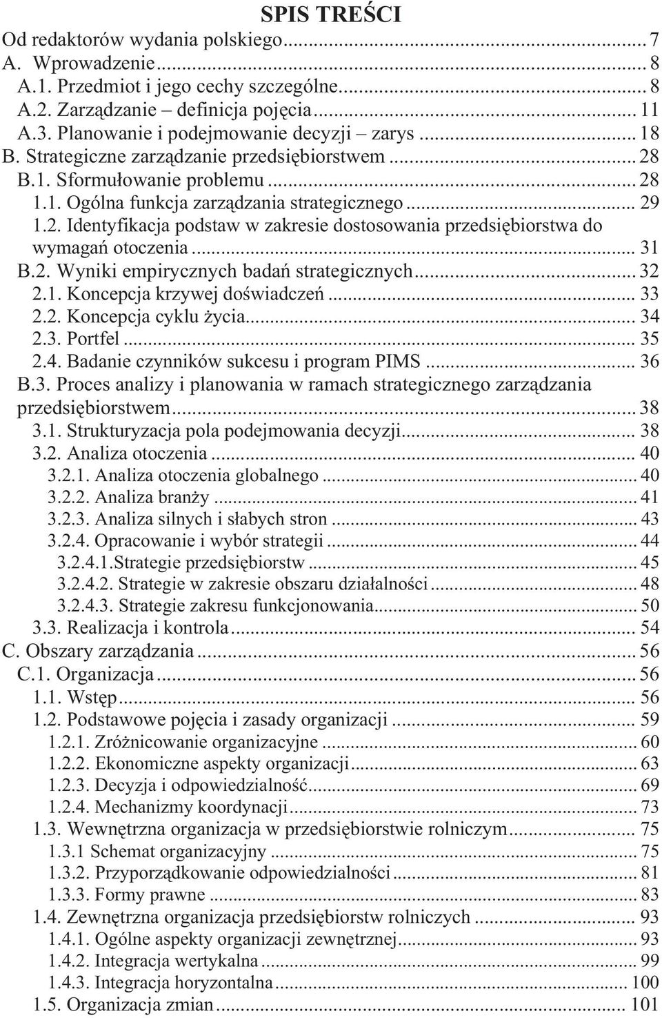 .. 31 B.2. Wyniki empirycznych bada strategicznych... 32 2.1. Koncepcja krzywej dowiadcze... 33 2.2. Koncepcja cyklu ycia... 34 2.3. Portfel... 35 2.4. Badanie czynników sukcesu i program PIMS... 36 B.
