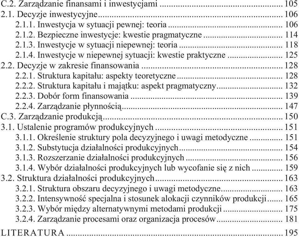 .. 128 2.2.2. Struktura kapitau i majtku: aspekt pragmatyczny... 132 2.2.3. Dobór form finansowania... 139 2.2.4. Zarzdzanie pynnoci... 147 C.3. Zarzdzanie produkcj... 150 3.1. Ustalenie programów produkcyjnych.
