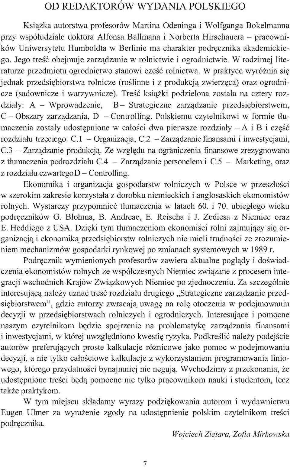 W praktyce wyrónia si jednak przedsibiorstwa rolnicze (rolinne i z produkcj zwierzc) oraz ogrodnicze (sadownicze i warzywnicze).