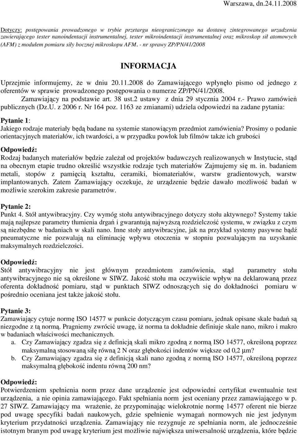 instrumentalnej oraz mikroskop sił atomowych (AFM) z modułem pomiaru siły bocznej mikroskopu AFM. - nr sprawy ZP/PN/41/2008 INFORMACJA Uprzejmie informujemy, Ŝe w dniu 20.11.