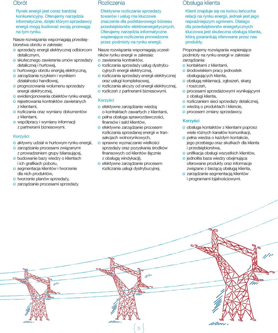 energią elektryczną, zarządzania ryzykiem i wynikiem działalności handlowej, prognozowania wolumenu sprzedaży energii elektrycznej, ewidencjonowania obiektów rynku energii, rejestrowania kontraktów