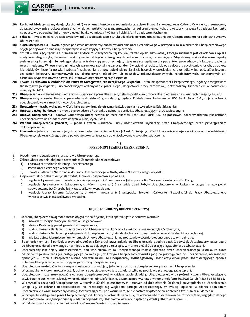 i Posiadaczem Rachunku; 17) Składka kwota należna Ubezpieczycielowi od Ubezpieczającego z tytułu udzielania ochrony ubezpieczeniowej Ubezpieczonemu na podstawie Umowy Ubezpieczenia; 18) Suma