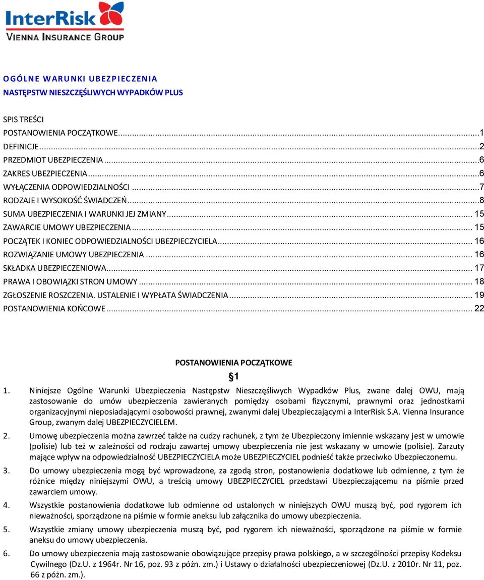 .. 15 POCZĄTEK I KONIEC ODPOWIEDZIALNOŚCI UBEZPIECZYCIELA... 16 ROZWIĄZANIE UMOWY UBEZPIECZENIA... 16 SKŁADKA UBEZPIECZENIOWA... 17 PRAWA I OBOWIĄZKI STRON UMOWY... 18 ZGŁOSZENIE ROSZCZENIA.