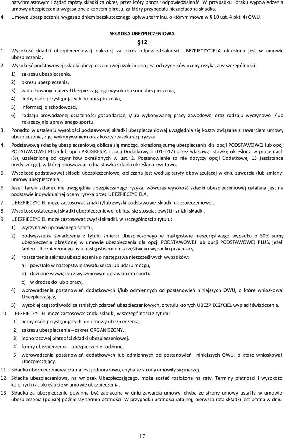 Umowa ubezpieczenia wygasa z dniem bezskutecznego upływu terminu, o którym mowa w 10 ust. 4 pkt. 4) OWU. SKŁADKA UBEZPIECZENIOWA 12 1.