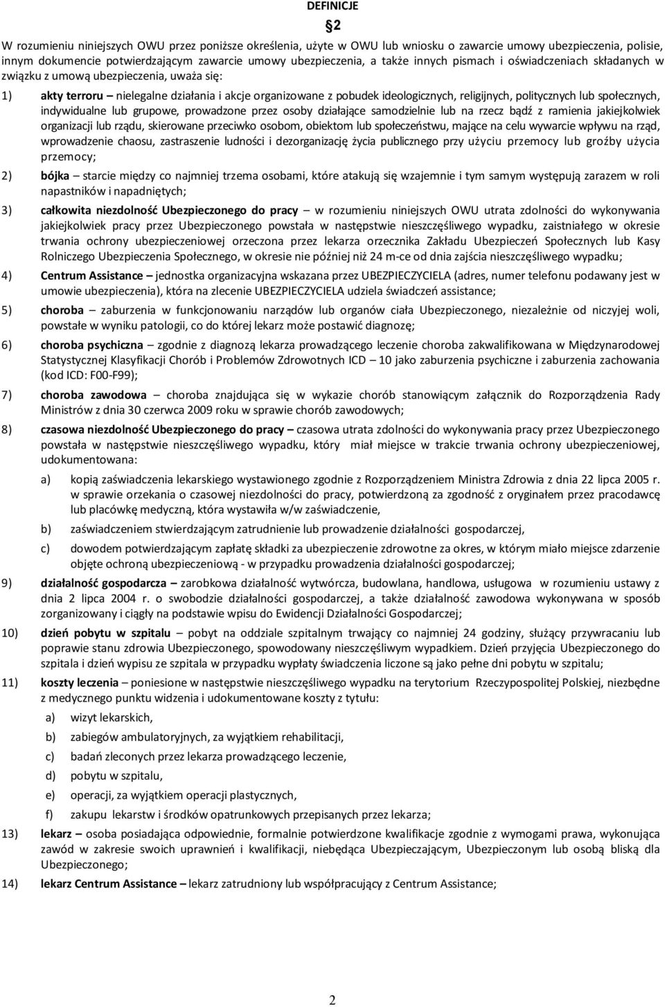politycznych lub społecznych, indywidualne lub grupowe, prowadzone przez osoby działające samodzielnie lub na rzecz bądź z ramienia jakiejkolwiek organizacji lub rządu, skierowane przeciwko osobom,