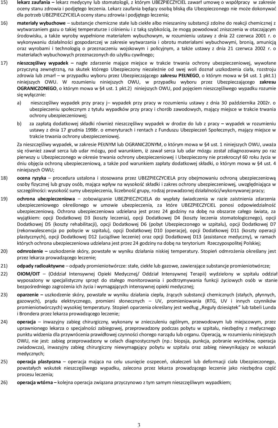 ciekłe albo mieszaniny substancji zdolne do reakcji chemicznej z wytwarzaniem gazu o takiej temperaturze i ciśnieniu i z taką szybkością, że mogą powodować zniszczenia w otaczającym środowisku, a