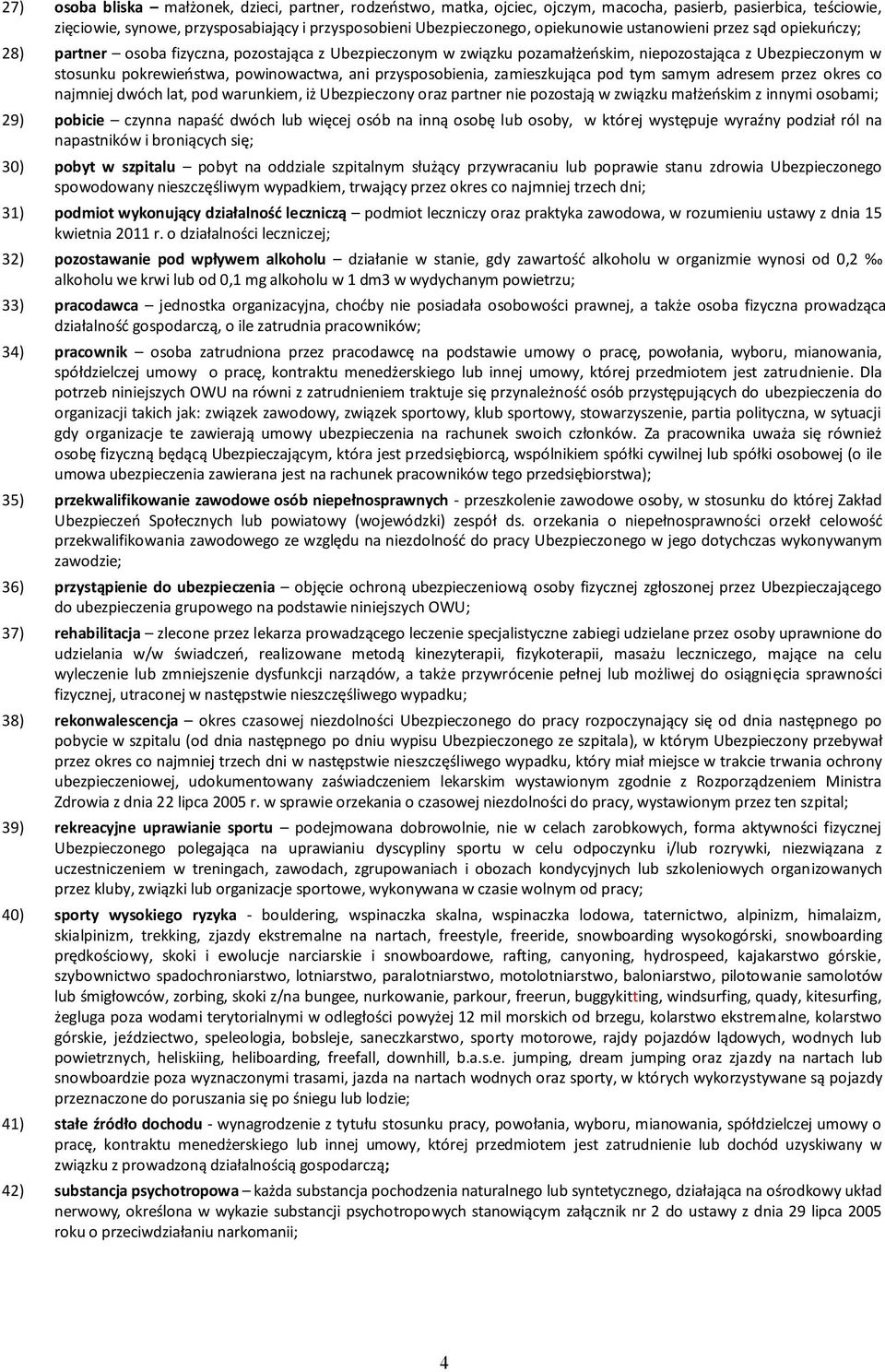 ani przysposobienia, zamieszkująca pod tym samym adresem przez okres co najmniej dwóch lat, pod warunkiem, iż Ubezpieczony oraz partner nie pozostają w związku małżeńskim z innymi osobami; 29)