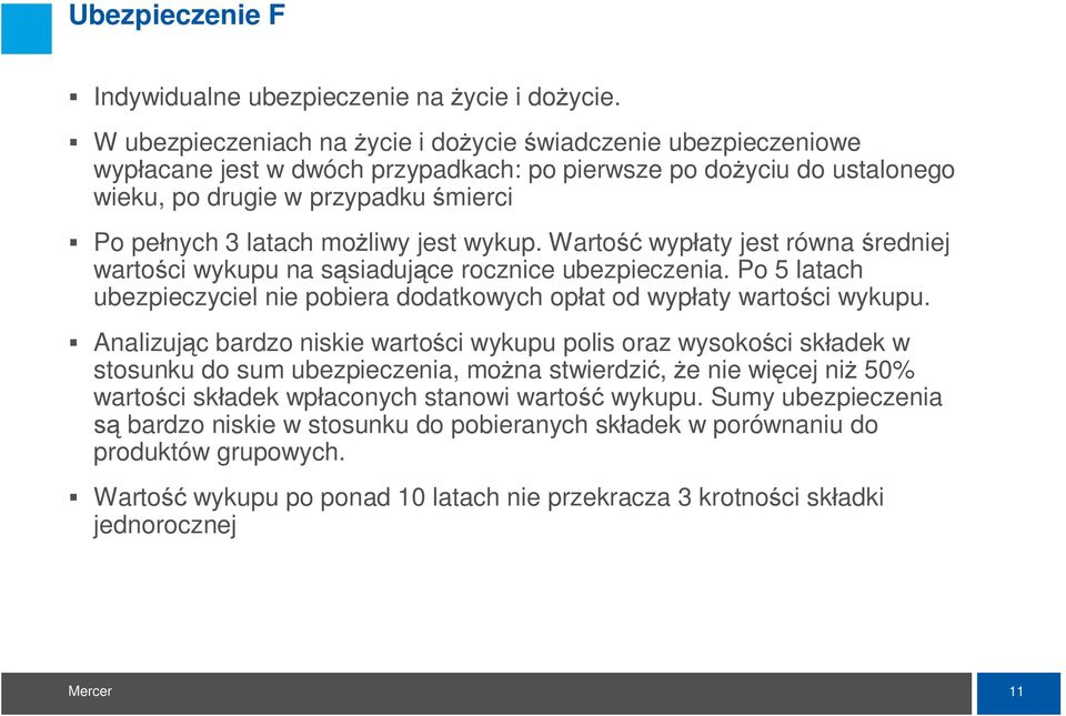 jest wykup. Warto wyp aty jest równa redniej warto ci wykupu na s siaduj ce rocznice ubezpieczenia. Po 5 latach ubezpieczyciel nie pobiera dodatkowych op at od wyp aty warto ci wykupu.
