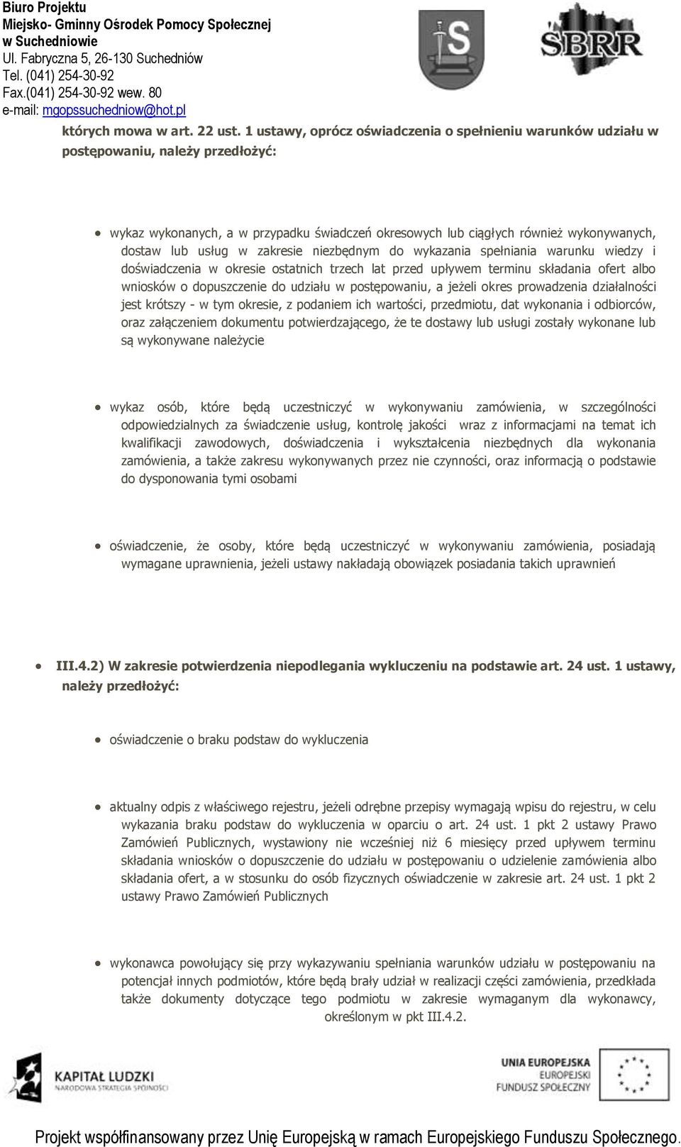 w zakresie niezbędnym do wykazania spełniania warunku wiedzy i doświadczenia w okresie ostatnich trzech lat przed upływem terminu składania ofert albo wniosków o dopuszczenie do udziału w