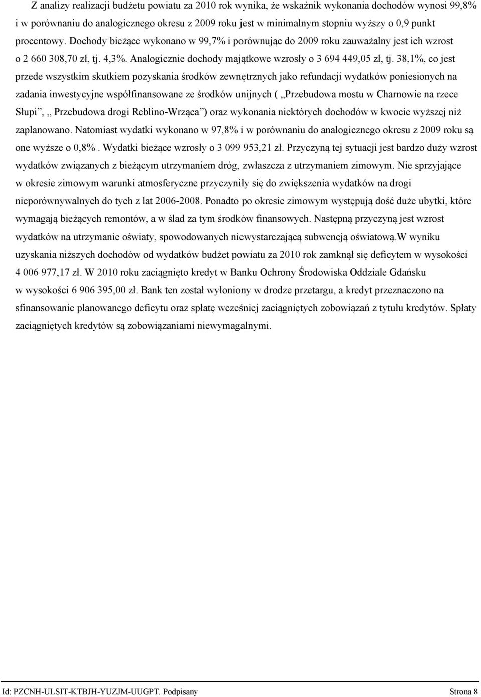 38,1%, co jest przede wszystkim skutkiem pozyskania środków zewnętrznych jako refundacji wydatków poniesionych na zadania inwestycyjne współfinansowane ze środków unijnych ( Przebudowa mostu w