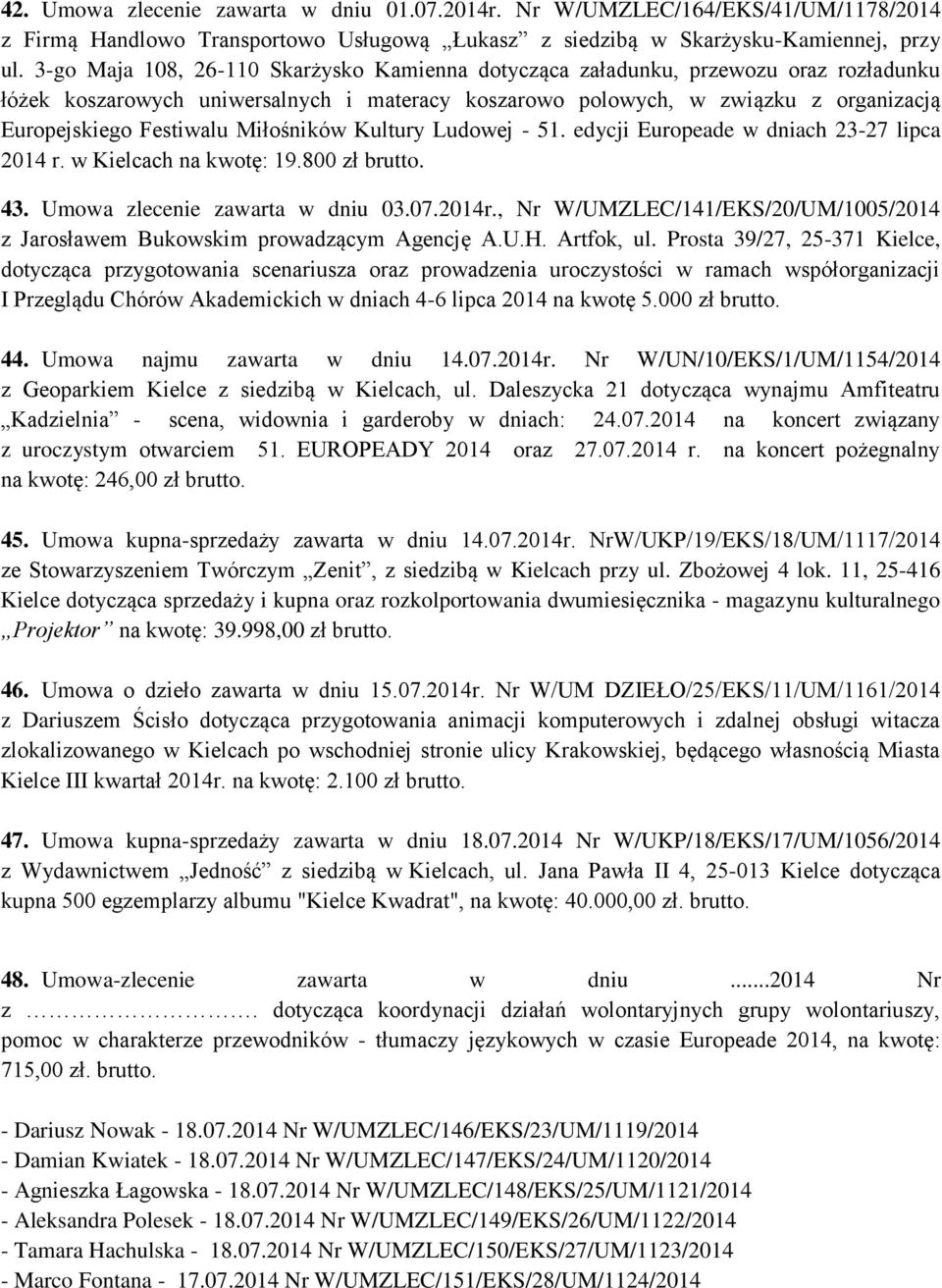 Miłośników Kultury Ludowej - 51. edycji Europeade w dniach 23-27 lipca 2014 r. w Kielcach na kwotę: 19.800 zł brutto. 43. Umowa zlecenie zawarta w dniu 03.07.2014r.