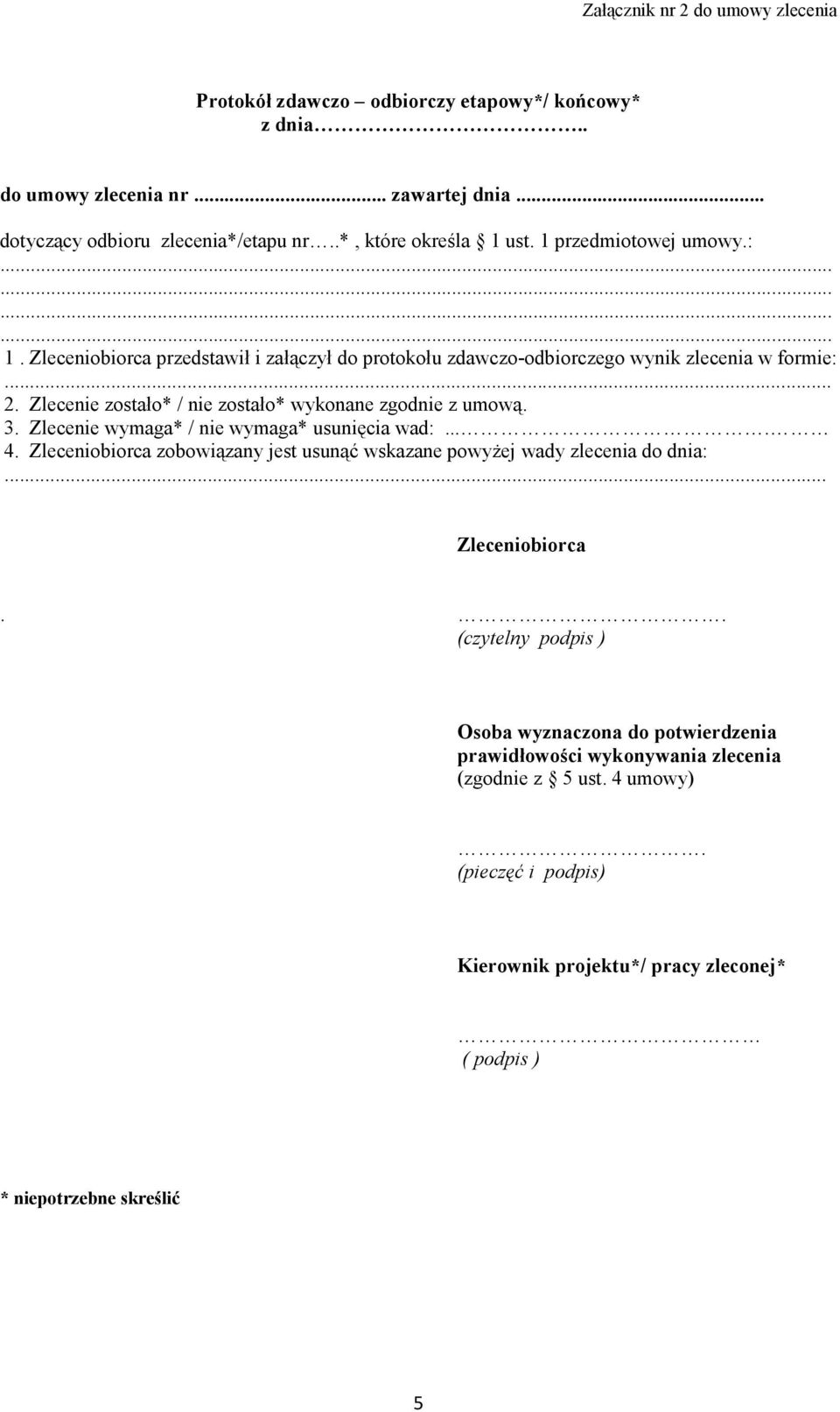 Zlecenie zostało* / nie zostało* wykonane zgodnie z umową. 3. Zlecenie wymaga* / nie wymaga* usunięcia wad:.... 4.