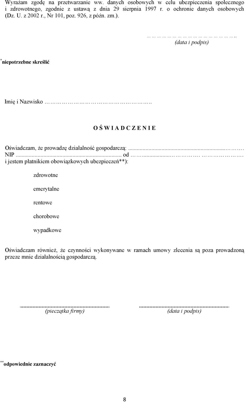 . O Ś W I A D C Z E N I E Oświadczam, Ŝe prowadzę działalność gospodarczą:.... NIP... od.