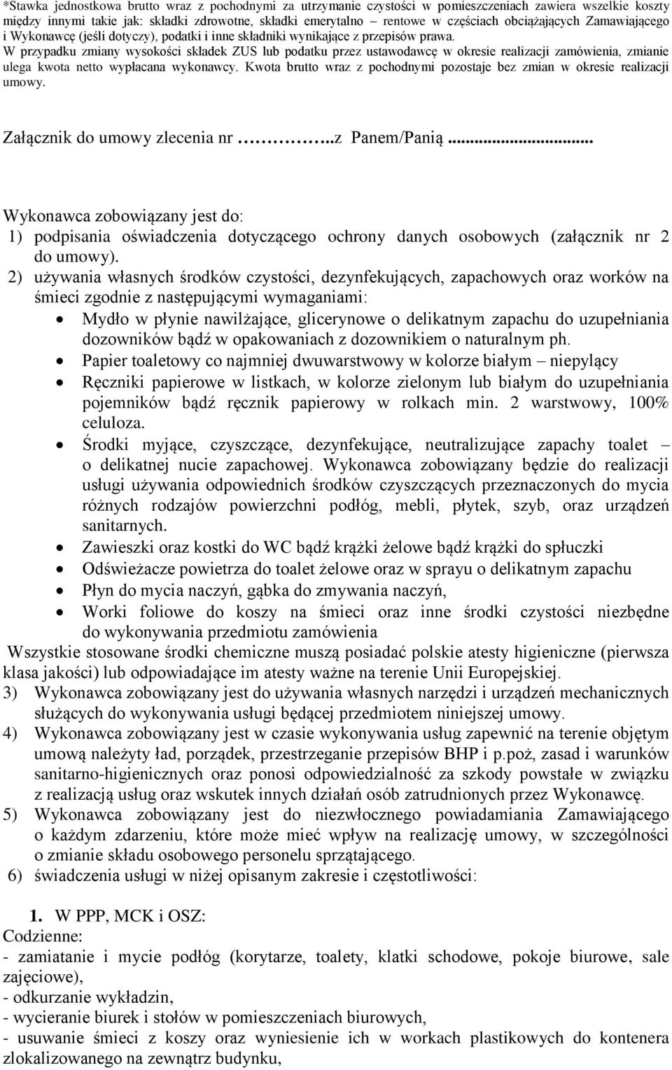 W przypadku zmiany wysokości składek ZUS lub podatku przez ustawodawcę w okresie realizacji zamówienia, zmianie ulega kwota netto wypłacana wykonawcy.