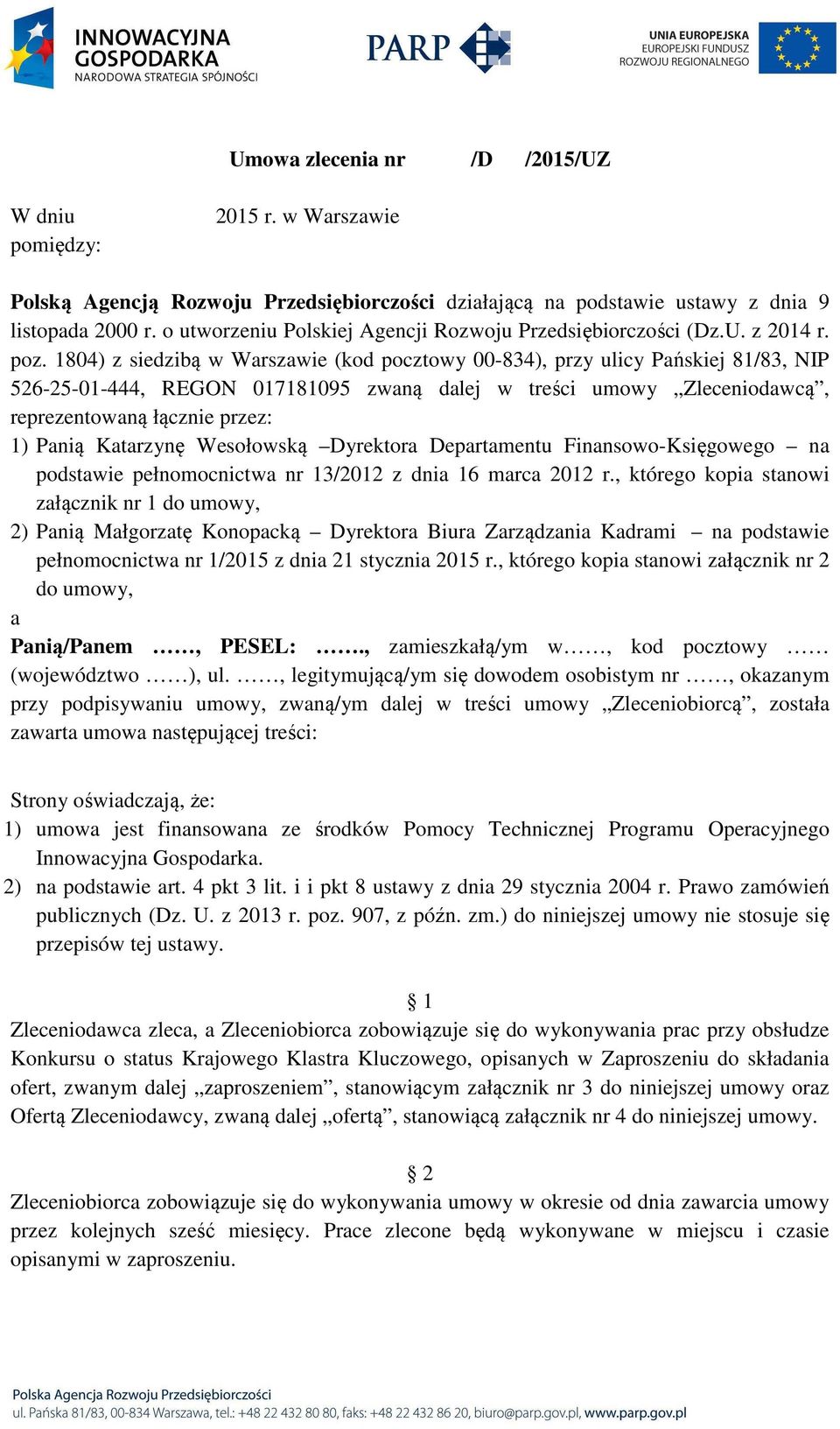 1804) z siedzibą w Warszawie (kod pocztowy 00-834), przy ulicy Pańskiej 81/83, NIP 526-25-01-444, REGON 017181095 zwaną dalej w treści umowy Zleceniodawcą, reprezentowaną łącznie przez: 1) Panią