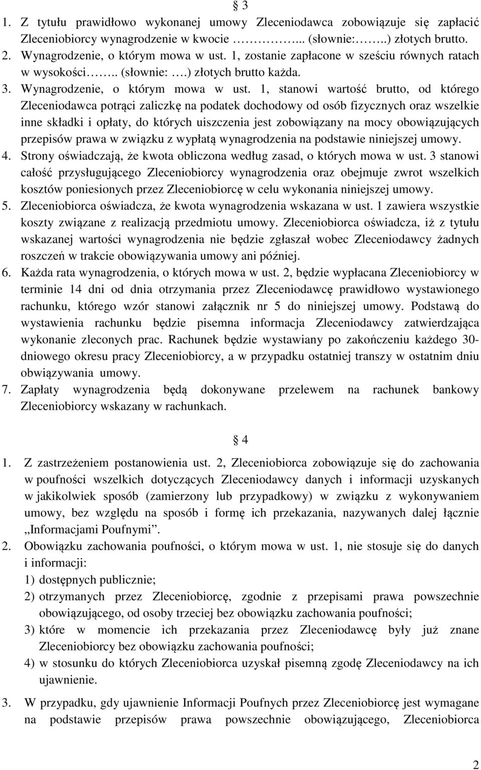 1, stanowi wartość brutto, od którego Zleceniodawca potrąci zaliczkę na podatek dochodowy od osób fizycznych oraz wszelkie inne składki i opłaty, do których uiszczenia jest zobowiązany na mocy