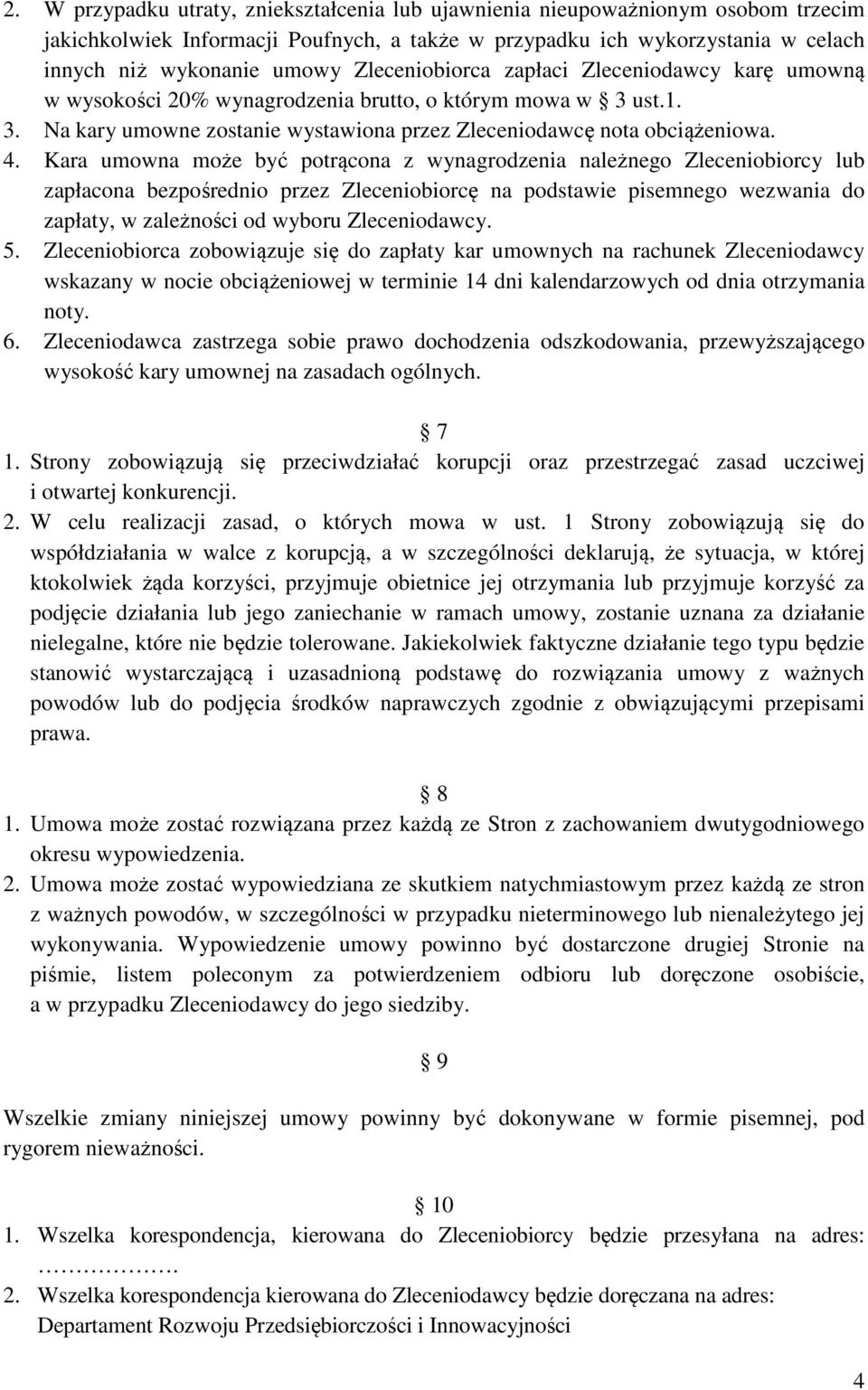 Kara umowna może być potrącona z wynagrodzenia należnego Zleceniobiorcy lub zapłacona bezpośrednio przez Zleceniobiorcę na podstawie pisemnego wezwania do zapłaty, w zależności od wyboru