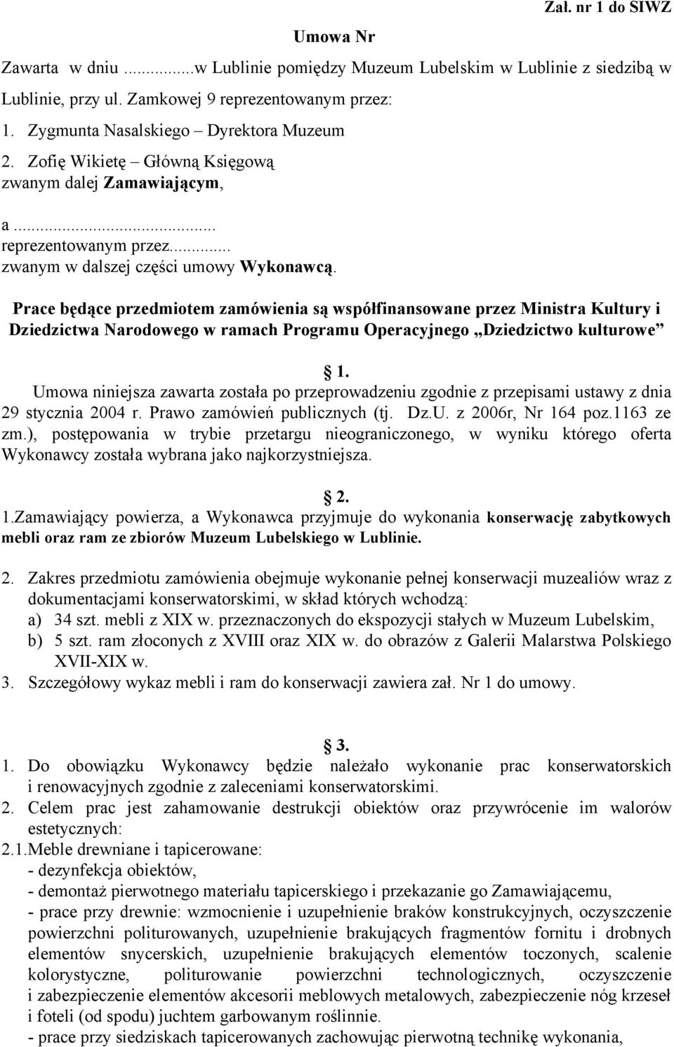 Prace będące przedmiotem zamówienia są współfinansowane przez Ministra Kultury i Dziedzictwa Narodowego w ramach Programu Operacyjnego,,Dziedzictwo kulturowe 1.