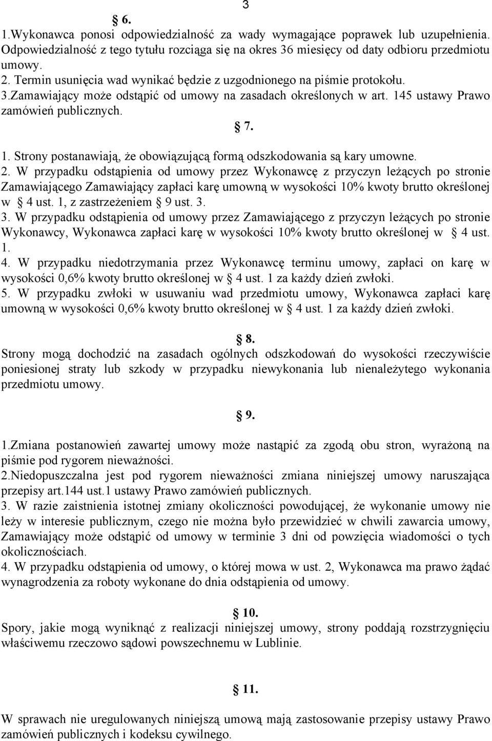 5 ustawy Prawo zamówień publicznych. 7. 1. Strony postanawiają, że obowiązującą formą odszkodowania są kary umowne. 2.